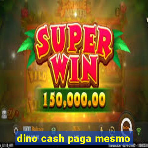 dino cash paga mesmo